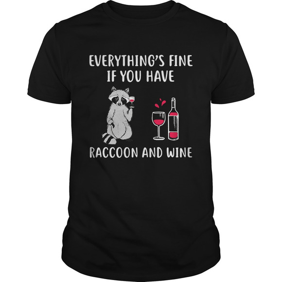 Other - Everythings Fine If You Have Raccoon And Wine Shirt